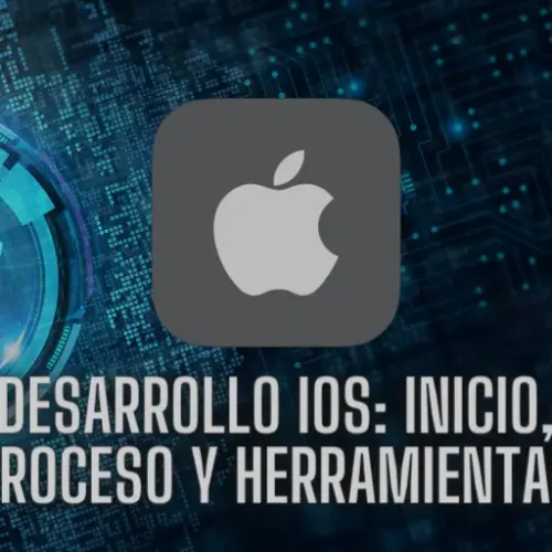 Desarrollo IOS: Inicio, Proceso y Herramientas