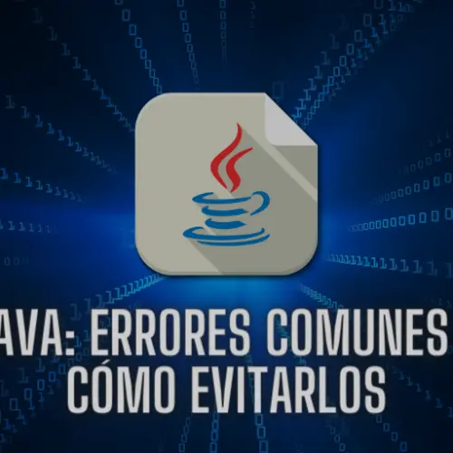 Java: Errores comunes y cómo evitarlos en tus proyectos.