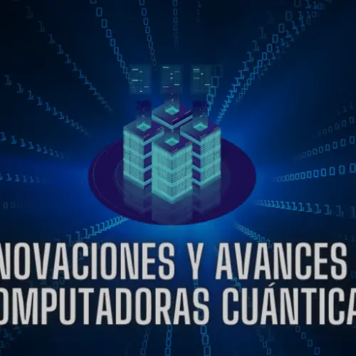Innovaciones y Avances en Computadoras Cuánticas