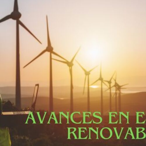 Avances en Energía Renovable: La Revolución de las Energías Limpias