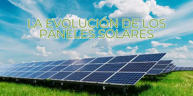 La Evolución de los Paneles Solares
